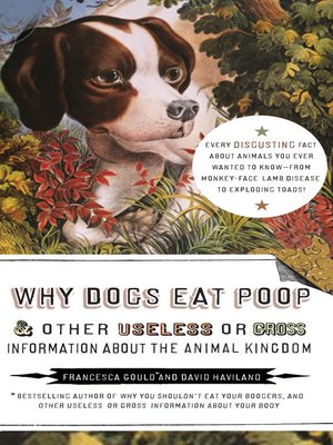 cover image of Why Dogs Eat Poop & Other Useless or Gross information about the Animal Kingdom